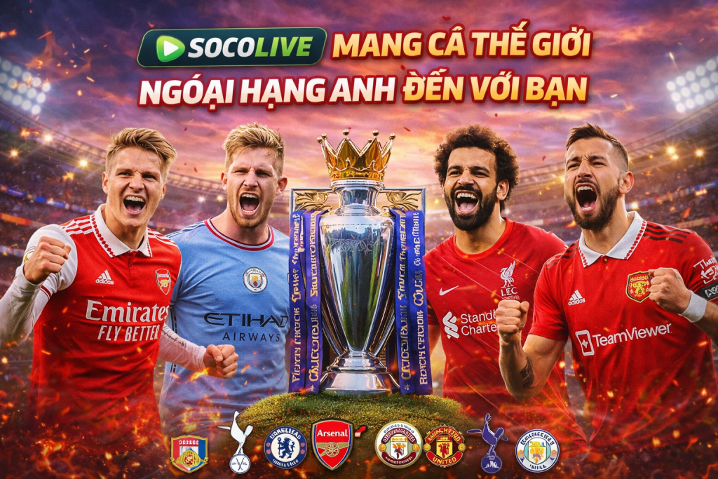Socolive mang cả thế giới Ngoại Hạng Anh đến với bạn
