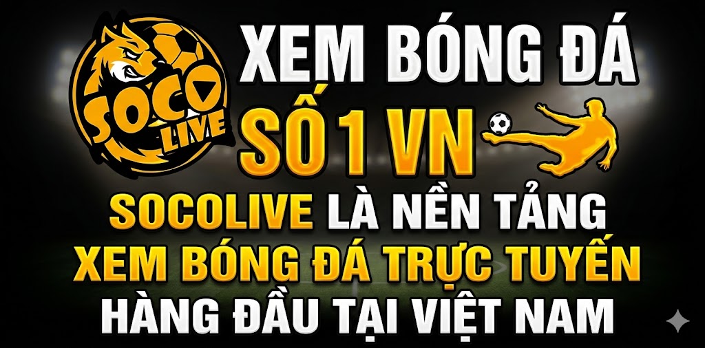 Socolive là nền tảng xem bóng đá trực tuyến hàng đầu tại Việt Nam